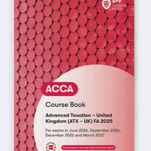 BPP ACCA Advanced Taxation FA25 (ATX) Course Book 2026-27 Edition