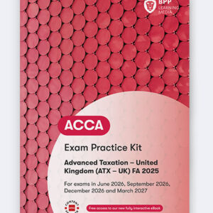 BPP ACCA Advanced Taxation FA25 (ATX) Exam Practice Kit 2026-27 Edition